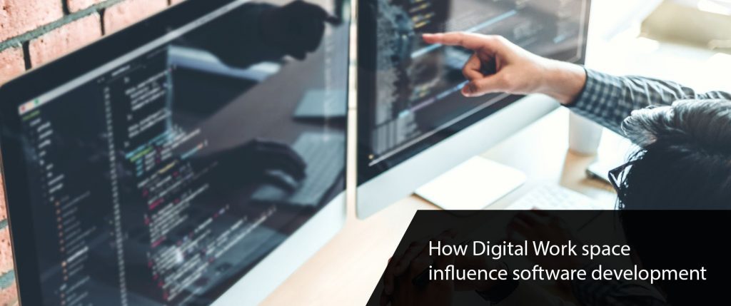 how-does-digital-work-space-influence-software-development how does digital work space influence software development