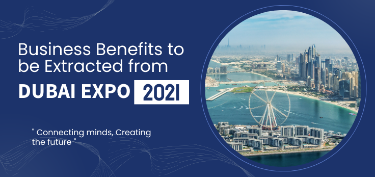 Business Benefits to be Extracted from Dubai Expo 2021