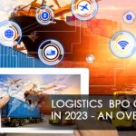 Logistics BPO Outsourcing In 2023 - An Overview