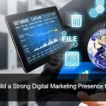 How To Build A Strong Digital Presence For Your Business?