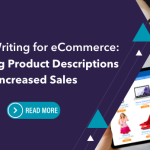 Content Writing For E-commerce: Optimizing Product Descriptions For Increased Sales